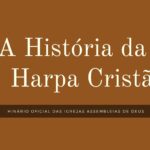 imagem marrom com nome branco sobre a história da harpa cristã e descrição abaixo de hinário das igrejas assembleias de Deus